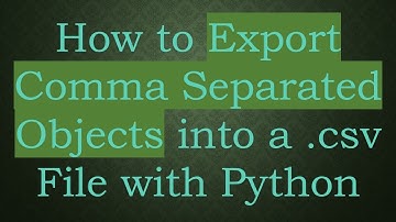 How to Export Comma Separated Objects into a .csv File with Python