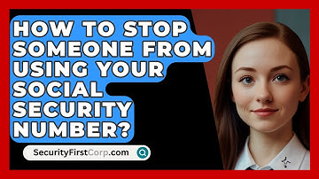 How To Stop Someone From Using Your Social Security Number? - SecurityFirstCorp.com