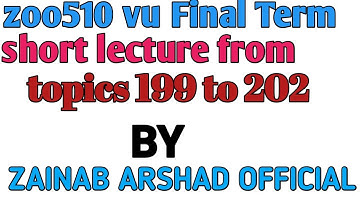 ZOO510 Vu final term short Lecture// From topics 199 to 202