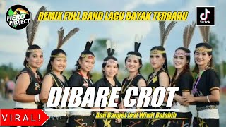 DIBARE CROT || REMIX FULL BAND LAGU DAYAK TERBARU || BY HERO PROJECT