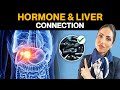 Fix Liver to Fix Hormones | Hormone - Liver Connection