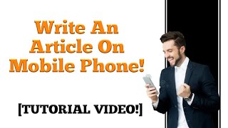 This Is How To Write An Article On Your Mobile Phone For FREE! [Step-by-step tutorial]