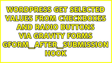 Get selected values from checkboxes and radio buttons via Gravity Forms gform_after_submission hook