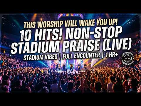 THIS WORSHIP WILL WAKE YOU UP! ⚡ 10 Non-Stop Stadium Praise Hits (Full Encounter)