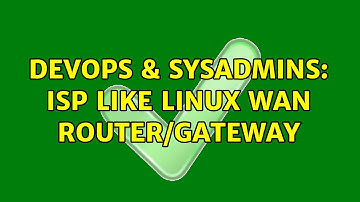 DevOps & SysAdmins: ISP like Linux WAN router/gateway (3 Solutions!!)