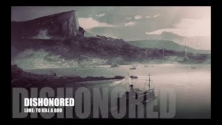Dishonored: Death of the Outsider  Lore (To Kill a God) [SPOILERS]