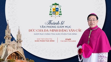 [Trực tiếp] Thánh lễ Tấn phong Giám mục cho Đức cha Đa-minh Đặng Văn Cầu - Giám mục Gp. Thái Bình