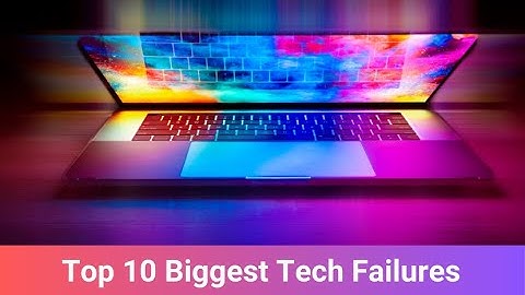 Top 10 Biggest Tech Failures