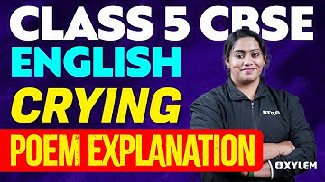 Class 5 CBSE English | Crying : Poem Explanation | Xylem Class 5 CBSE