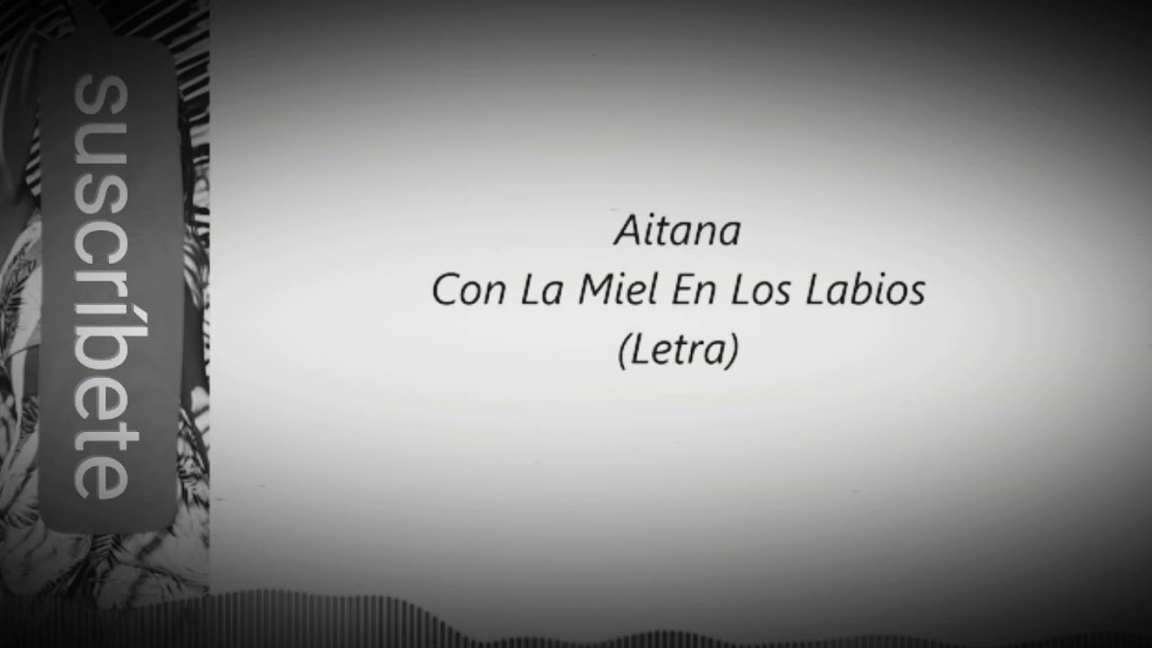 Aitana / Con La Miel En Los Labios (letra) - YouTube