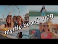 VACATION VLOG | family trip to myrtle beach