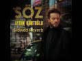 Aydın Kurtoğlu Söz Slowed Reverb