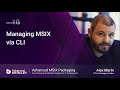 MSIX Packaging Fundamentals | Session 10: Managing MSIX via CLI