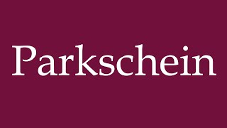 How To Pronounce Parkschein Parking Ticket Correctly In German