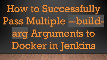 How to Successfully Pass Multiple --build-arg Arguments to Docker in Jenkins