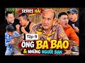 Series Hài: Ông Ba Báo Và Những Người Bạn | Tập 9