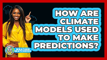 How Are Climate Models Used To Make Predictions? - Weather Watchdog