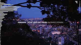 ODESZA - How Did I Get Here (Slowed Down)