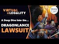 A Lawyer's Deep Dive into the Dragonlance/WoTC Lawsuit (VL342)