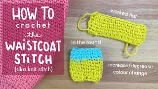 How To Crochet The Waistcoat Stitch / Knit Stitch - Beginner Crochet Tutorial