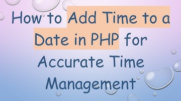 How to Add Time to a Date in PHP for Accurate Time Management