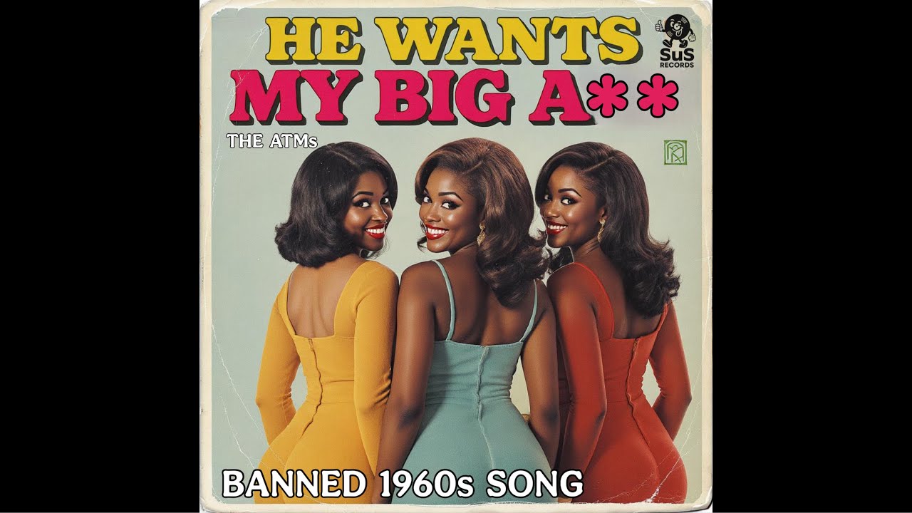 He Wants My Big Fat A** (Banned 1960s Song) by The ATMs / Hit Songs of the 60s