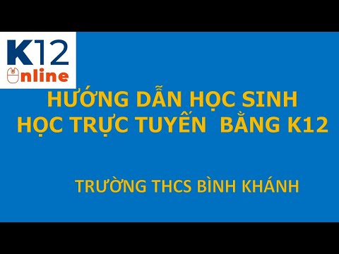 Hướng dẫn học sinh học tập trực tuyến trên PHẦN MỀM K12 ONLINE trên máy tính và điện thoại.