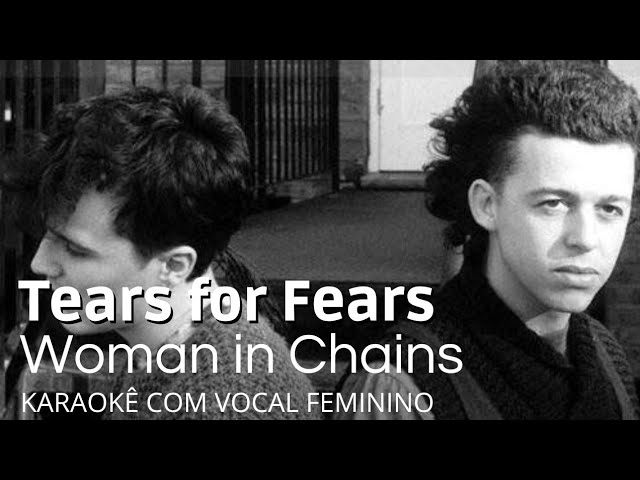 TEARS FOR FEARS - Woman In Chains  Karaokê com Vocal Feminino 