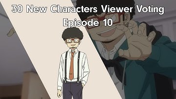 30 New Characters Viewer Voting Episode 10