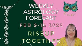 Weirdly Cosmic Astrology Forecast Week Feb 9 - Feb 16, 2025 | RISE UP TOGETHER