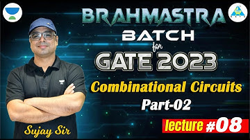 BRAHMASTRA Batch For GATE 2023 || Combinational Circuits  Part-02 || Lecture 08