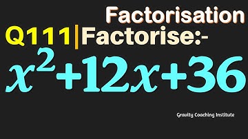Q111 | Factorise x^2+12x+36 | Factorise x square + 12 x + 36 | x ^2 + 12x + 36 | x2 + 12x + 36