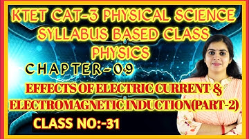 KTET Cat-3 Physical Science Series|EFFECTSOFCURRENTANDELECTROMAGNETICINDUCTION|PART-2|Class No:31