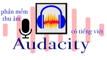 Audacity ® tải bản pro có tiếng Việt Nam (vietnamese)chia sẻ kỹ năng-skill sharing