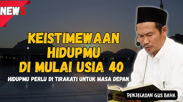GUS BAHA - KEISTIMEWAAN HIDUP DI USIA 40 TAHUN