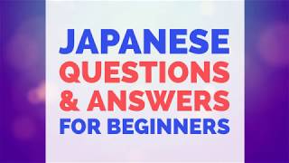 Learn Japanese Questions & Answers for Beginners - Japanese Conversation