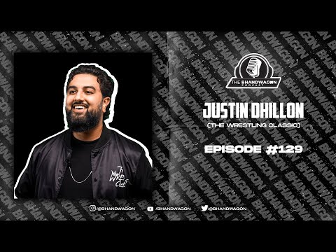 The Bhandwagon Podcast - Justin Dhillon - ‘The Wrestling Classic’ #129
