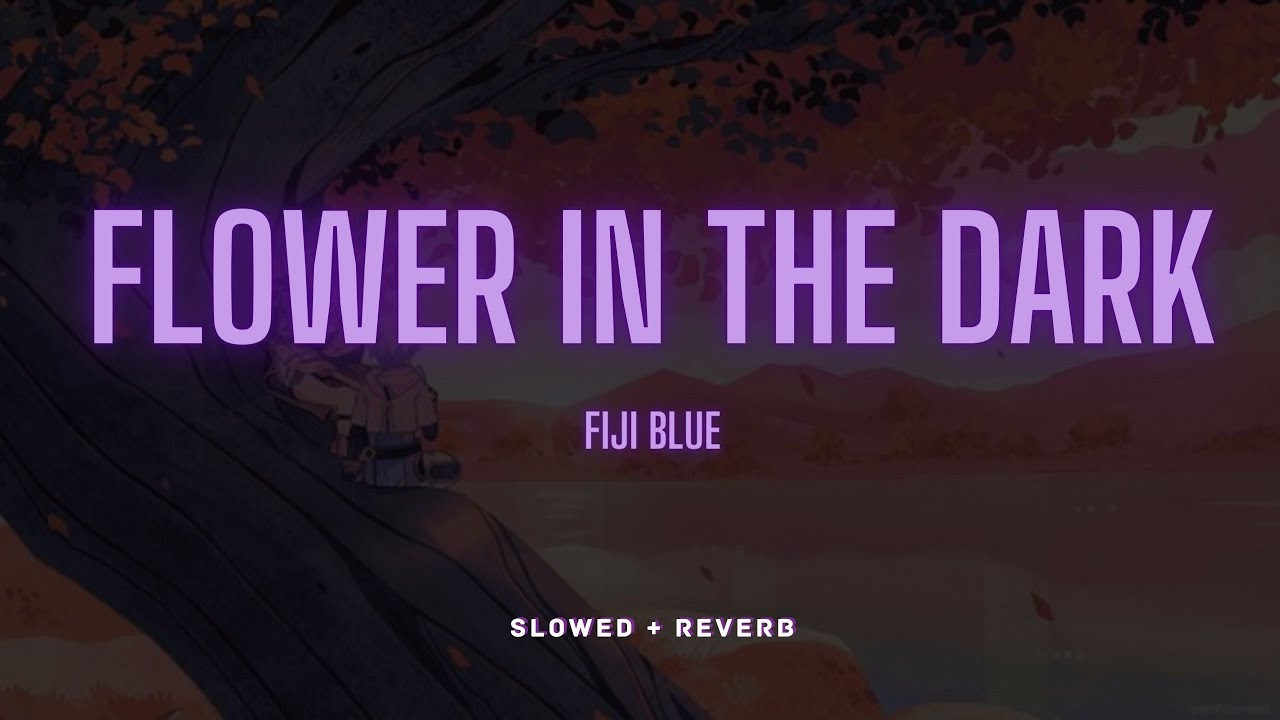 Fiji Blue Flower in the Dark [Slowed + Reverb] YouTube