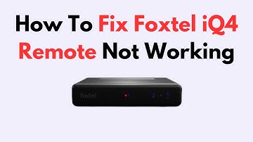 How To Fix Foxtel iQ4 Remote Not Working