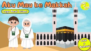 Aku Mau ke Makkah, Berkeliling Keliling Ka'bah - Lagu Anak Islami (Lirik & Animasi) Song of Kids