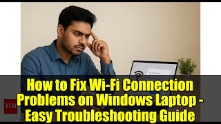 How to Fix Wi-Fi Connection Problems on Windows Laptop - Easy Troubleshooting Guide