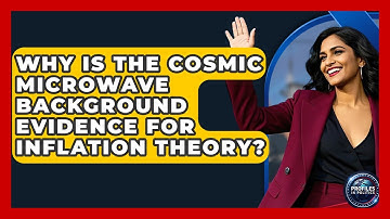 Why Is The Cosmic Microwave Background Evidence For Inflation Theory? - Profiles in Politics