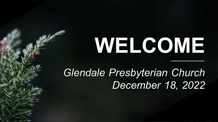 Glendale  Presbyterian Church Live Stream 12-18-2022