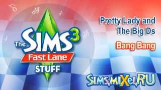 Pretty Lady and The Big Ds - Bang Bang - Soundtrack The Sims 3 Fast Lane