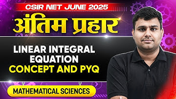 CSIR NET June 2025 | Linear Integral Equation - Concept and PYQs | CSIR NET Mathematical Science