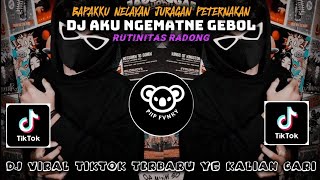 Download lagu DJ AKU NGEMATNE GEBOL | RUTINITAS RADONG [BAPAKKU NELAYAN JURAGAN PETERNAKAN]