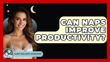 Can Naps Improve Productivity? - Sleep Wellness Workshop