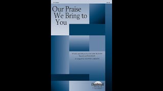 OUR PRAISE WE BRING TO YOU (SATB Choir) – Arranged by Lloyd Larson