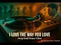 I Love the Way You Love | Deep Soul House – Club Groove – Late-Night Mix