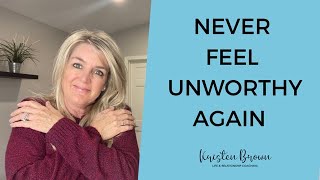 The MIRACLE CURE to Overcome Feeling Unworthy  (This changed my entire life!)